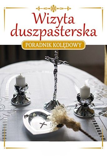 Kolęda - czyli Wizyta Duszpasterska. Poradnik.
